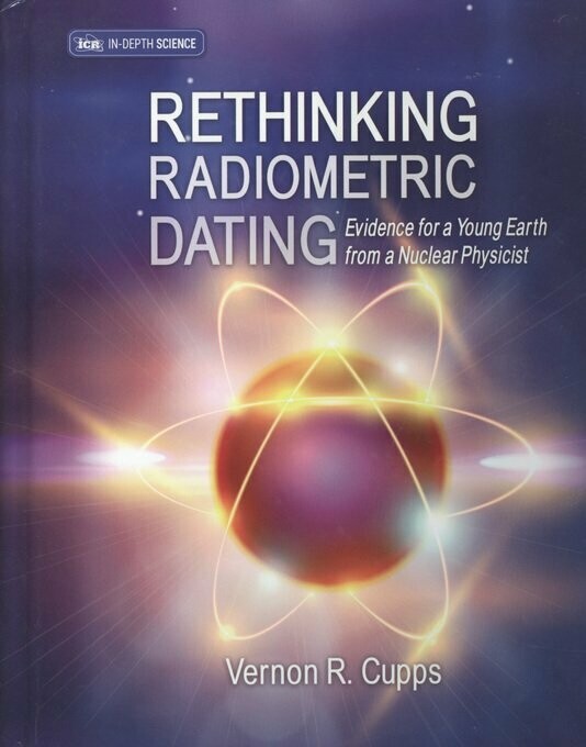 Cover of Rethinking Radiometric Dating by Cupps